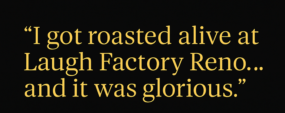 I Got Roasted Alive at Laugh Factory Reno – And It Was Glorious