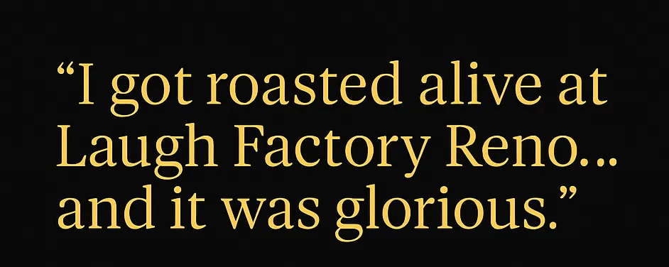 I Got Roasted Alive at Laugh Factory Reno – And It Was Glorious